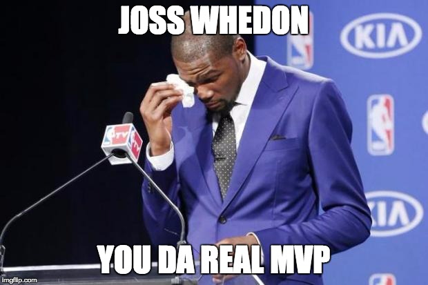 You The Real MVP 2 Meme | JOSS WHEDON; YOU DA REAL MVP | image tagged in memes,you the real mvp 2 | made w/ Imgflip meme maker