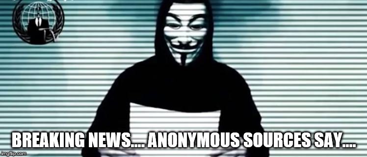 Anonymous Sources | BREAKING NEWS.... ANONYMOUS SOURCES SAY.... | image tagged in anonymous,cnn,fake news,msnbc | made w/ Imgflip meme maker