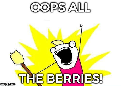 X All The Y | OOPS ALL; THE BERRIES! | image tagged in memes,x all the y | made w/ Imgflip meme maker