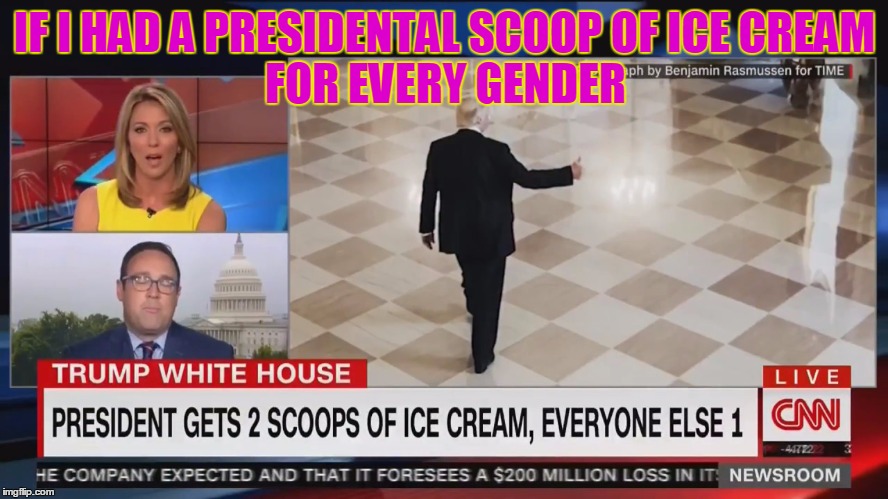 presidential ice cream | IF I HAD A PRESIDENTAL SCOOP OF ICE CREAM; FOR EVERY GENDER | image tagged in trump,ice cream,gender confusion,funny memes,memes | made w/ Imgflip meme maker