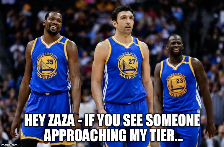 HEY ZAZA - IF YOU SEE SOMEONE APPROACHING MY TIER... | made w/ Imgflip meme maker