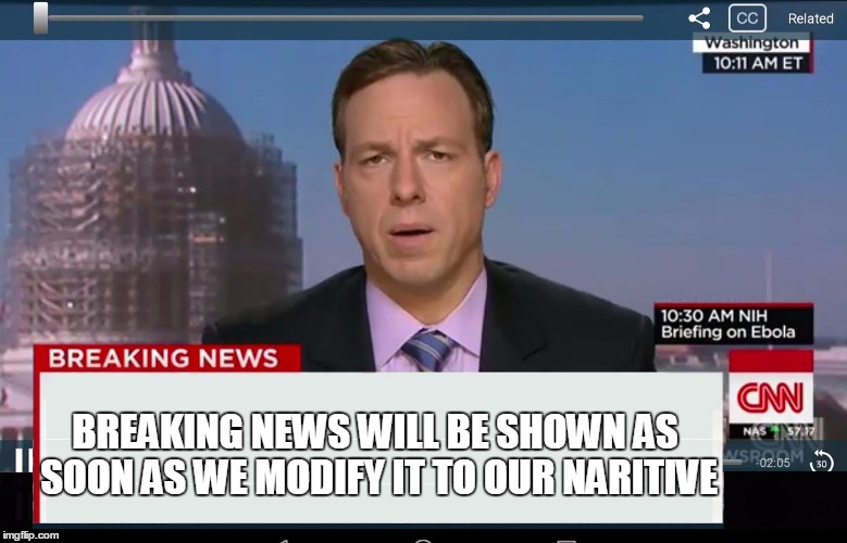 CNN Crazy News Network | BREAKING NEWS WILL BE SHOWN AS SOON AS WE MODIFY IT TO OUR NARITIVE | image tagged in cnn crazy news network | made w/ Imgflip meme maker