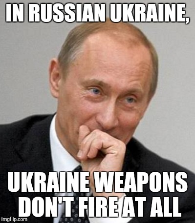 IN RUSSIAN UKRAINE, UKRAINE WEAPONS DON'T FIRE AT ALL | made w/ Imgflip meme maker