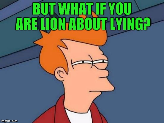 Futurama Fry Meme | BUT WHAT IF YOU ARE LION ABOUT LYING? | image tagged in memes,futurama fry | made w/ Imgflip meme maker