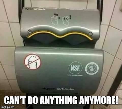 Restricted Area | CAN'T DO ANYTHING ANYMORE! | image tagged in hand dryer,penis | made w/ Imgflip meme maker