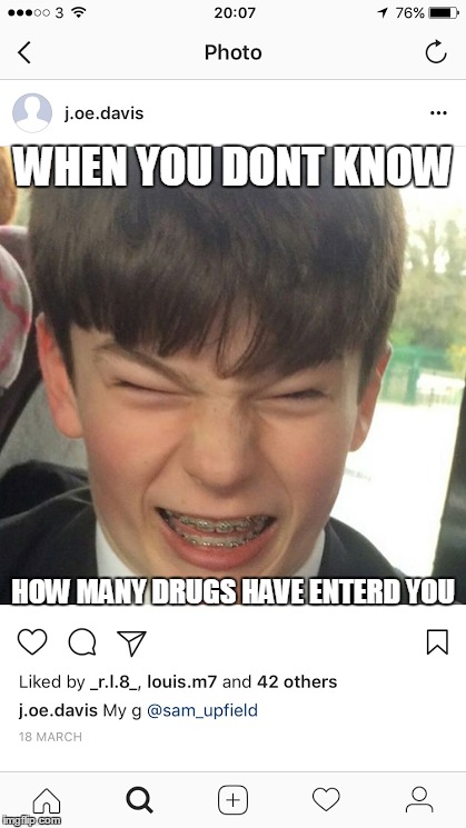 WHEN YOU DONT KNOW; HOW MANY DRUGS HAVE ENTERD YOU | image tagged in memes,friends,drunk | made w/ Imgflip meme maker