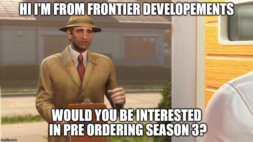 Fallout 4 Vault | HI I'M FROM FRONTIER DEVELOPEMENTS; WOULD YOU BE INTERESTED IN PRE ORDERING SEASON 3? | image tagged in fallout 4 vault | made w/ Imgflip meme maker