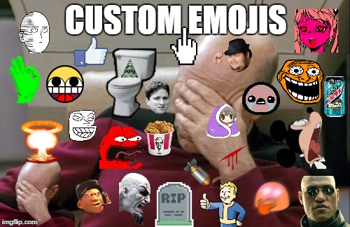 Custom Emojis Facepalm | CUSTOM EMOJIS | image tagged in epyc,picard,custom,emojis,memes,captain picard facepalm,AdviceAnimals | made w/ Imgflip meme maker