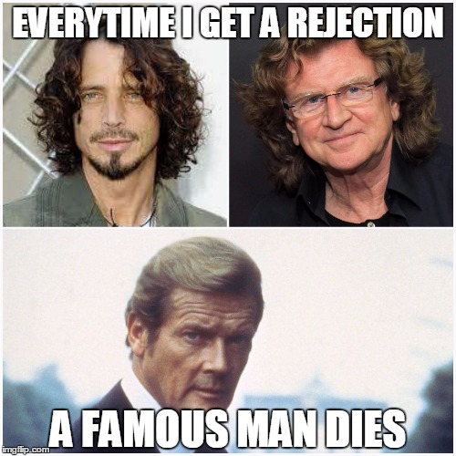 EVERYTIME I GET A REJECTION; A FAMOUS MAN DIES | image tagged in men | made w/ Imgflip meme maker