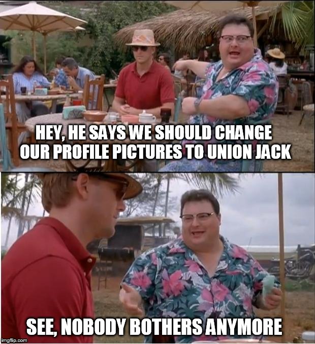 Attack in Manchester | HEY, HE SAYS WE SHOULD CHANGE OUR PROFILE PICTURES TO UNION JACK; SEE, NOBODY BOTHERS ANYMORE | image tagged in memes,see nobody cares | made w/ Imgflip meme maker