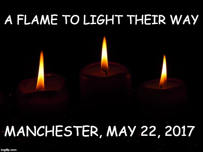 MEMORIAL FLAME | A FLAME TO LIGHT THEIR WAY; MANCHESTER, MAY 22, 2017 | image tagged in grandma finds the internet | made w/ Imgflip meme maker