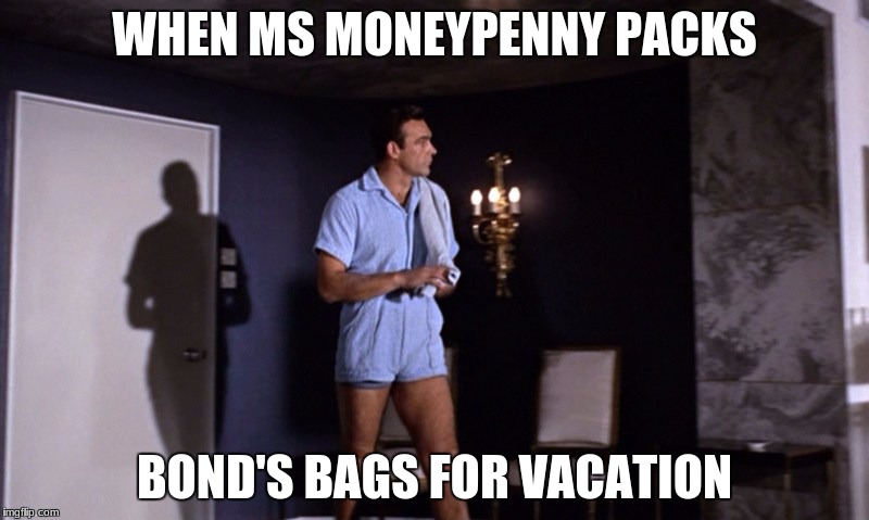 WHEN MS MONEYPENNY PACKS; BOND'S BAGS FOR VACATION | image tagged in bond's romper | made w/ Imgflip meme maker