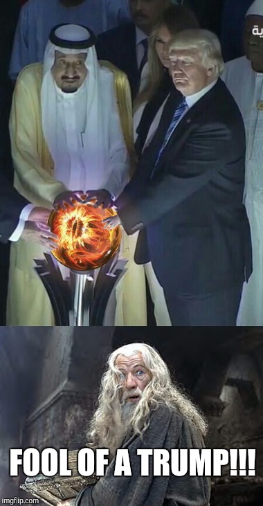 Trump fan or not, if you're a Lord of the Rings fan you have to love this!  | FOOL OF A TRUMP!!! | image tagged in jbmemegeek,lord of the rings,trump,trump glowing globe,gandalf,fool of a took | made w/ Imgflip meme maker