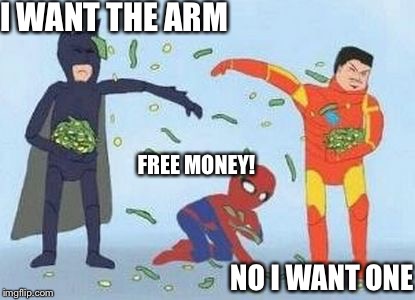 Pathetic Spidey | I WANT THE ARM; FREE MONEY! NO I WANT ONE | image tagged in memes,pathetic spidey | made w/ Imgflip meme maker