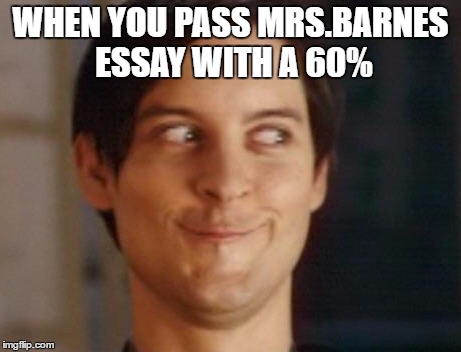 Spiderman Peter Parker | WHEN YOU PASS MRS.BARNES ESSAY WITH A 60% | image tagged in memes,spiderman peter parker | made w/ Imgflip meme maker