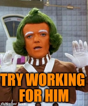 TRY WORKING FOR HIM | made w/ Imgflip meme maker