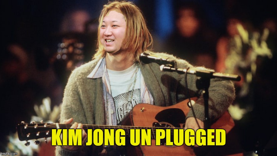 No Apologies  | KIM JONG UN PLUGGED | image tagged in kim jong un,mtv,unplugged,nirvana,kurt cobain | made w/ Imgflip meme maker