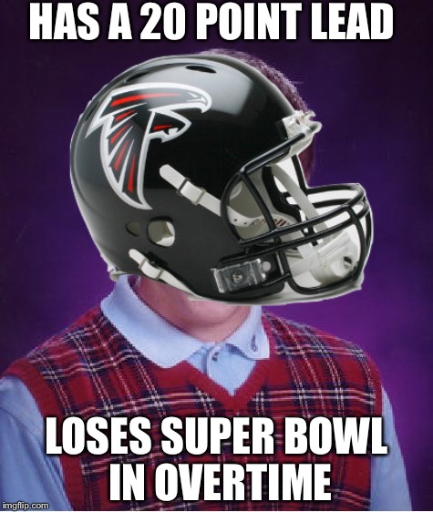 HAS A 20 POINT LEAD; LOSES SUPER BOWL IN OVERTIME | image tagged in bad luck brian | made w/ Imgflip meme maker