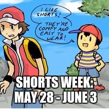 Shorts week- an ANAKAfire event! It's exactly what it sounds like - memes about shorts | SHORTS WEEK: MAY 28 - JUNE 3 | image tagged in memes,pokemon,shorts,i like shorts,pokemon memes,current events | made w/ Imgflip meme maker