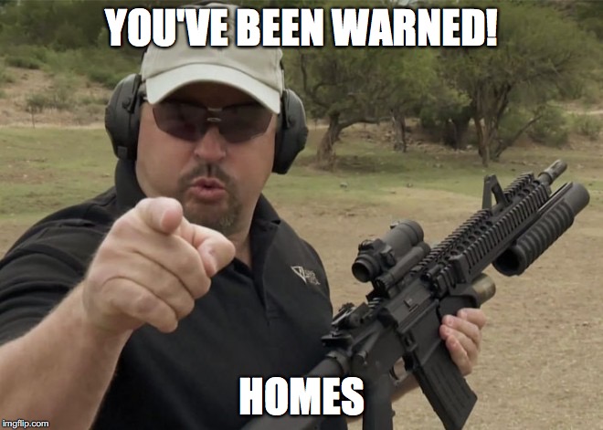 YOU'VE BEEN WARNED! HOMES | made w/ Imgflip meme maker