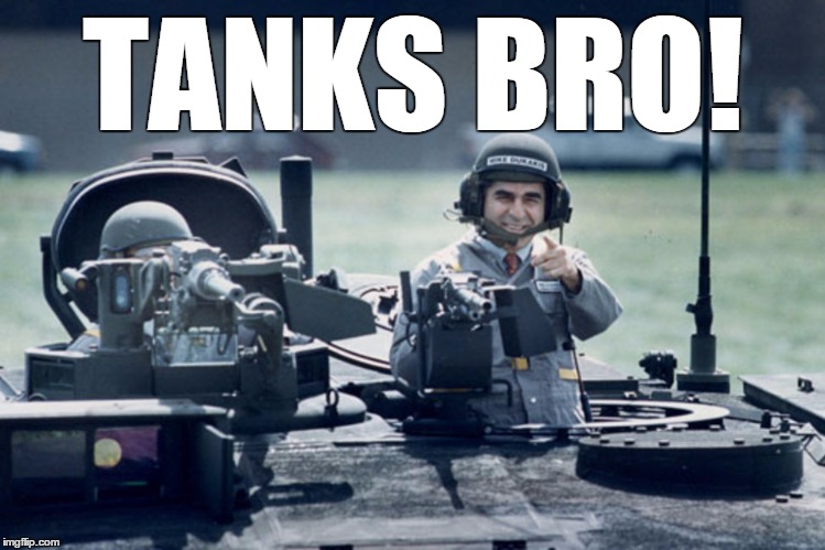 Dukakis Tank | TANKS BRO! | image tagged in dukakis tank | made w/ Imgflip meme maker