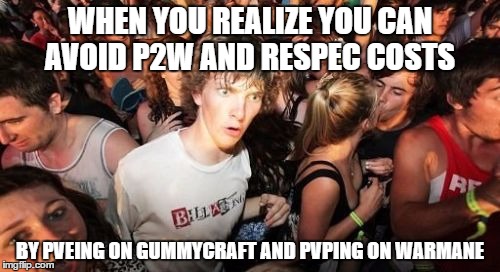 Sudden Clarity Clarence Meme | WHEN YOU REALIZE YOU CAN AVOID P2W AND RESPEC COSTS; BY PVEING ON GUMMYCRAFT AND PVPING ON WARMANE | image tagged in memes,sudden clarity clarence | made w/ Imgflip meme maker