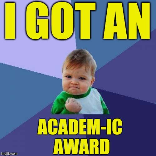 I'm Fa-mouse | I GOT AN; ACADEM-IC AWARD | image tagged in memes,success kid,academy awards,lol so funny,victory baby,straight to the front page | made w/ Imgflip meme maker