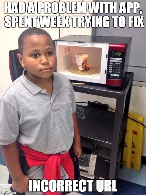 black kid microwave |  HAD A PROBLEM WITH APP, SPENT WEEK TRYING TO FIX; INCORRECT URL | image tagged in black kid microwave | made w/ Imgflip meme maker