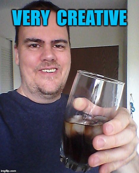 cheers | VERY  CREATIVE | image tagged in cheers | made w/ Imgflip meme maker