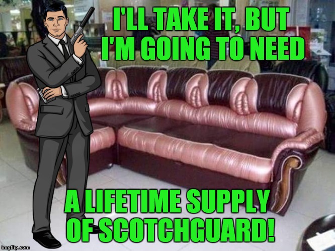 Now that's a loveseat! | I'LL TAKE IT, BUT I'M GOING TO NEED; A LIFETIME SUPPLY OF SCOTCHGUARD! | image tagged in vagina couch,archer | made w/ Imgflip meme maker