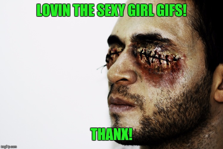 LOVIN THE SEXY GIRL GIFS! THANX! | made w/ Imgflip meme maker