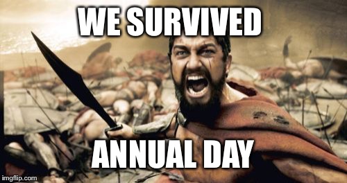 Sparta Leonidas Meme | WE SURVIVED; ANNUAL DAY | image tagged in memes,sparta leonidas | made w/ Imgflip meme maker