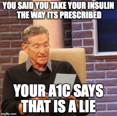 Maury Lie Detector Meme | YOU SAID YOU TAKE YOUR INSULIN THE WAY ITS PRESCRIBED; YOUR A1C SAYS THAT IS A LIE | image tagged in memes,maury lie detector | made w/ Imgflip meme maker