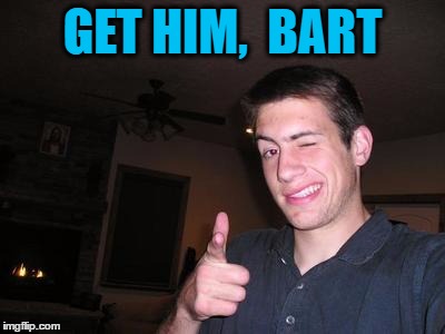 GET HIM,  BART | made w/ Imgflip meme maker