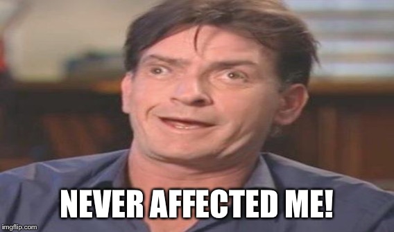 NEVER AFFECTED ME! | made w/ Imgflip meme maker