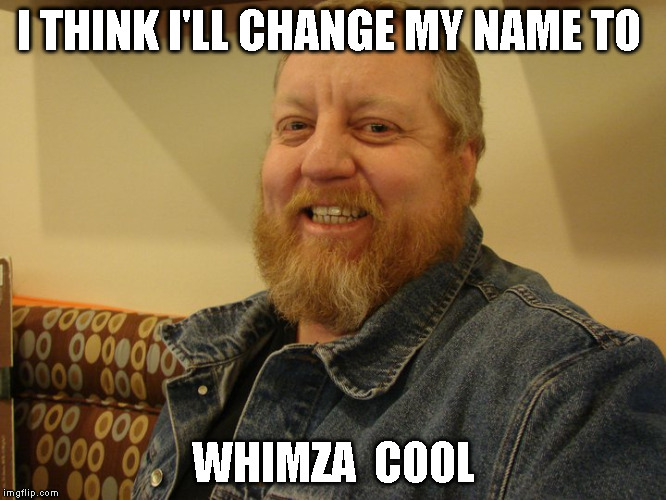 jay man | I THINK I'LL CHANGE MY NAME TO; WHIMZA  COOL | image tagged in jay man | made w/ Imgflip meme maker