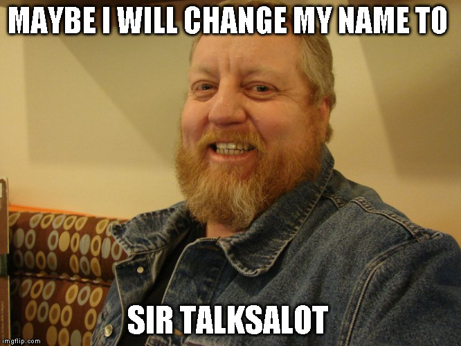 jay man | MAYBE I WILL CHANGE MY NAME TO; SIR TALKSALOT | image tagged in jay man | made w/ Imgflip meme maker