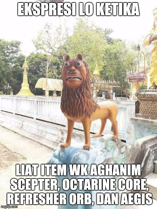 Macan Sia | EKSPRESI LO KETIKA; LIAT ITEM WK AGHANIM SCEPTER, OCTARINE CORE, REFRESHER ORB, DAN AEGIS | image tagged in macan sia | made w/ Imgflip meme maker