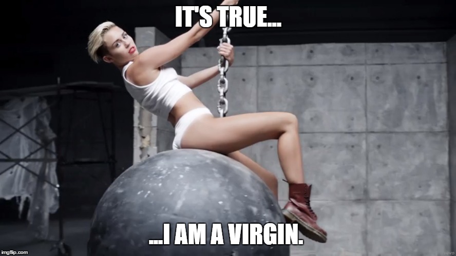 IT'S TRUE... ...I AM A VIRGIN. | made w/ Imgflip meme maker