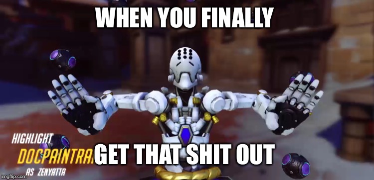 Overwatch  | WHEN YOU FINALLY; GET THAT SHIT OUT | image tagged in overwatch | made w/ Imgflip meme maker