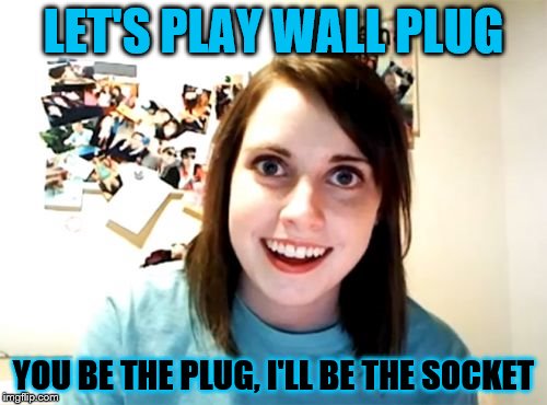 Overly Attached Girlfriend Meme - Imgflip