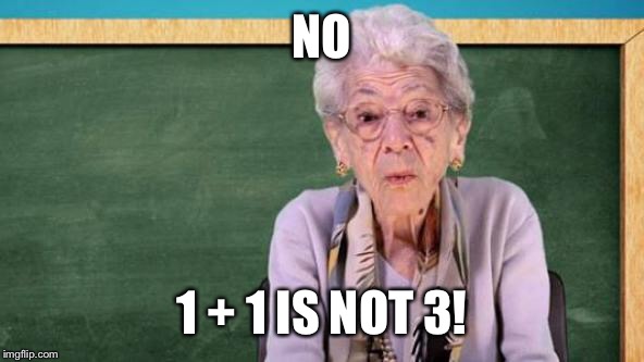 NO; 1 + 1 IS NOT 3! | made w/ Imgflip meme maker
