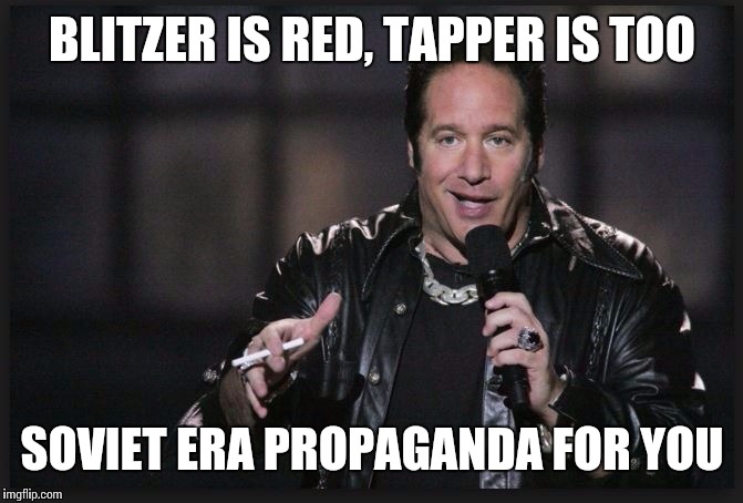 BLITZER IS RED, TAPPER IS TOO SOVIET ERA PROPAGANDA FOR YOU | made w/ Imgflip meme maker