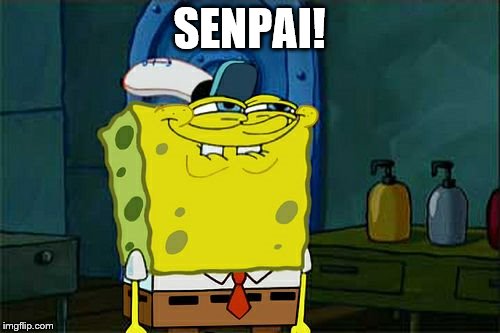 Don't You Squidward Meme | SENPAI! | image tagged in memes,dont you squidward | made w/ Imgflip meme maker