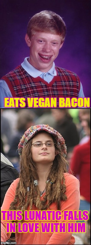 EATS VEGAN BACON THIS LUNATIC FALLS IN LOVE WITH HIM | made w/ Imgflip meme maker