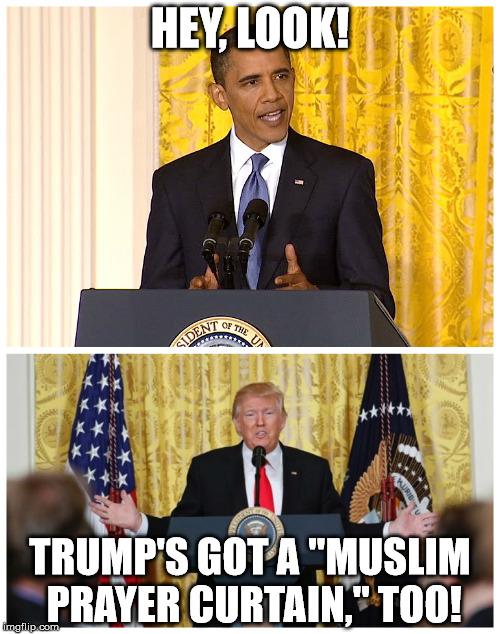 See How Stupid That Whole Thing Was Now, Conspiracy Nuts? | HEY, LOOK! TRUMP'S GOT A "MUSLIM PRAYER CURTAIN," TOO! | image tagged in obama,trump,conspiracy theories | made w/ Imgflip meme maker