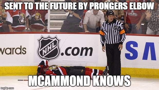 McAmmond Knows | SENT TO THE FUTURE BY PRONGERS ELBOW; MCAMMOND KNOWS | image tagged in ottawasenators,sens,2007,timetravel,mcammond,pronger | made w/ Imgflip meme maker