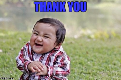 Evil Toddler Meme | THANK YOU | image tagged in memes,evil toddler | made w/ Imgflip meme maker