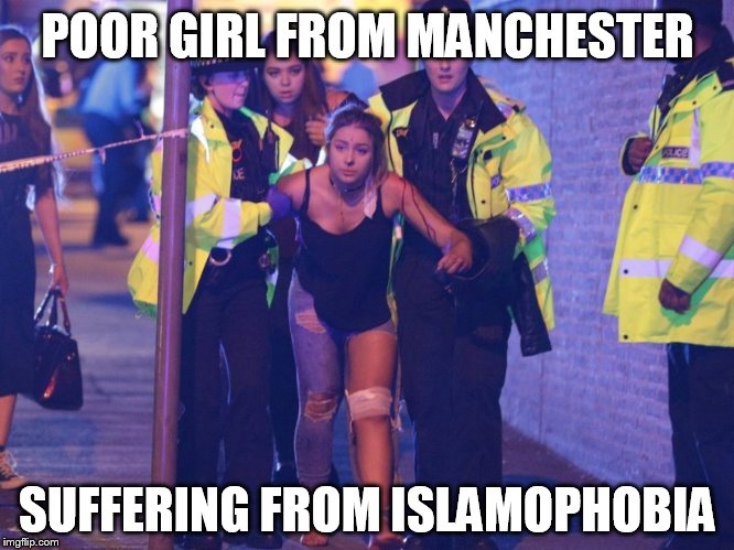  POOR GIRL FROM MANCHESTER; SUFFERING FROM ISLAMOPHOBIA | image tagged in manchester,terrorism,islamophobia | made w/ Imgflip meme maker