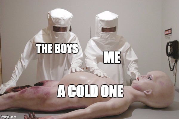 cracking open a cold one with the boys | THE BOYS; ME; A COLD ONE | image tagged in cold | made w/ Imgflip meme maker